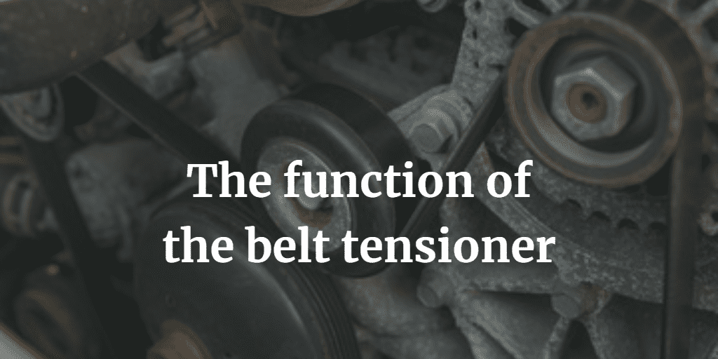 The function of the belt tensioner