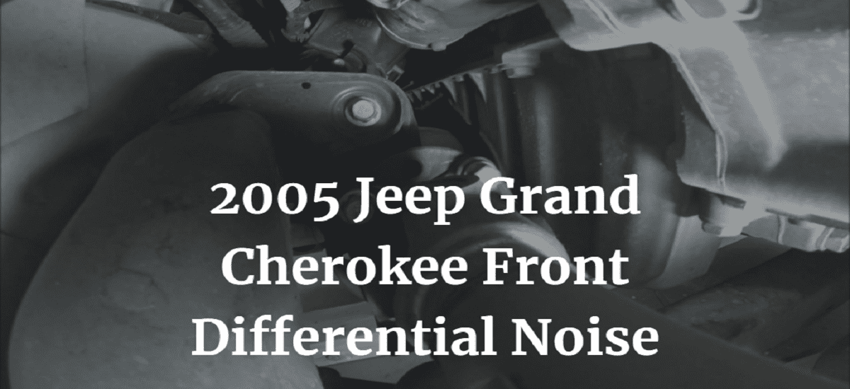 What Causes A Jeep Grand Cherokee Front Differential To Make Noise