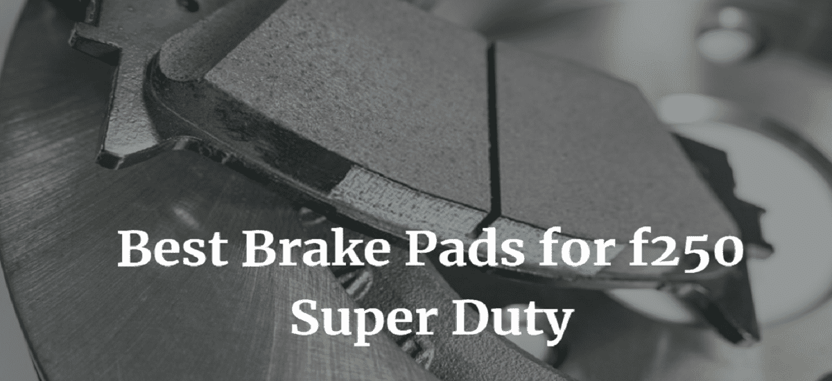 5 Best Brake Pads for f250 Super Duty Reviews & Buying Guides
